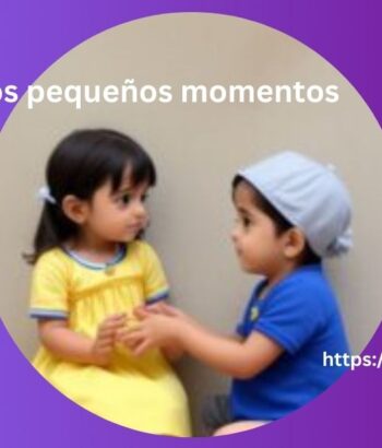 magia de los pequeños momentos