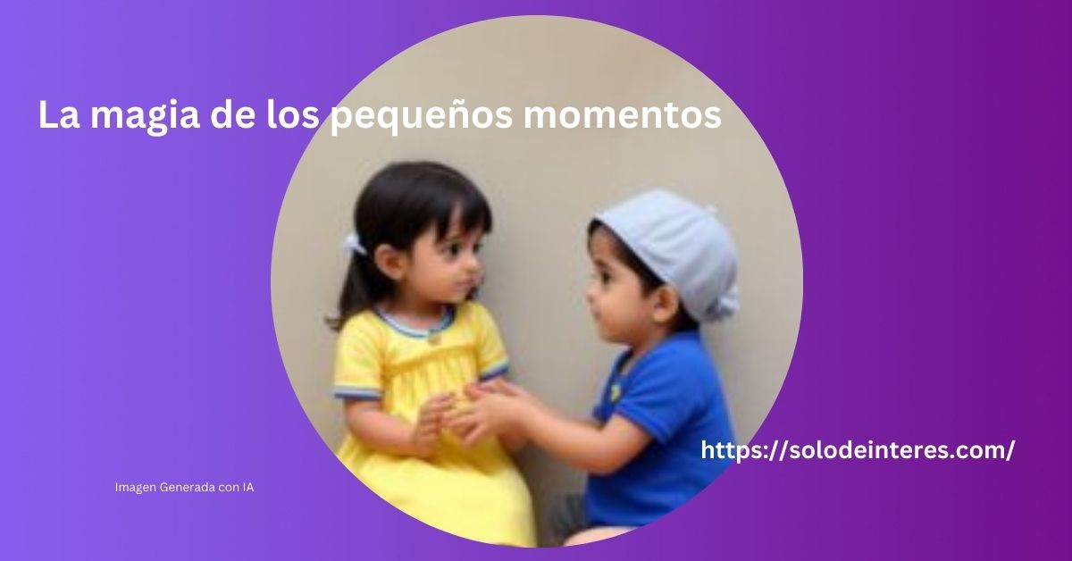 magia de los pequeños momentos